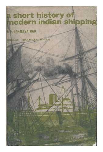 SANJEEVA RAO, T S - A Short History of Modern Indian Shipping [By] T. S. Sanjeeva Rao