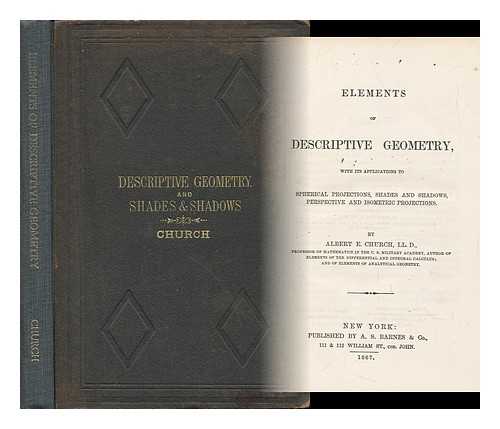 CHURCH, ALBERT ENSIGN (1807-1878) - Elements of Descriptive Geometry, with its Applications to Spherical Projections, Shades and Shadows, Perspective and Isometric Projections