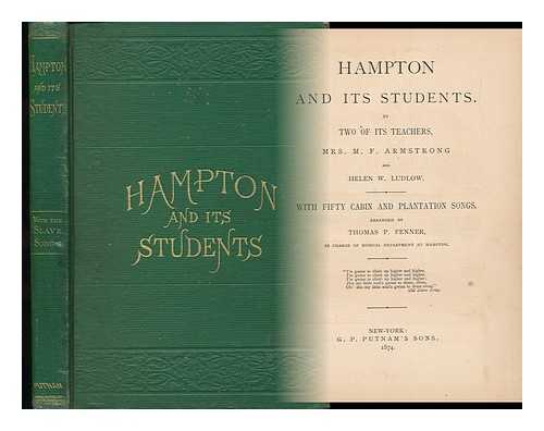 ARMSTRONG, MARY FRANCES (D. 1903) - Hampton and its Students. by Two of its Teachers, Mrs. M. F. Armstrong and Helen W. Ludlow. with Fifty Cabin and Plantation Songs, Arr. by Thomas P. Fenner