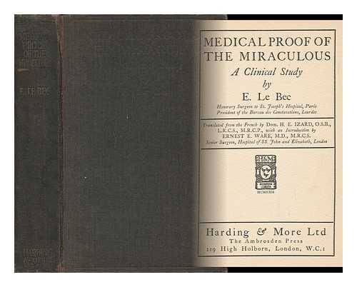 LE BEC, EDOUARD (1851-) - Medical Proof of the Miraculous : a Clinical Study