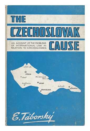 TABORSKY, EDWARD - The Czechoslovak Cause : an Account of the Problems of International Law in Relation to Czechoslovakia