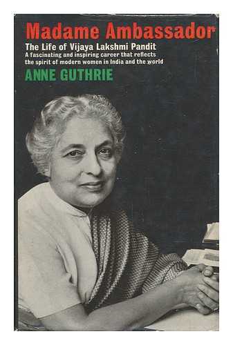 GUTHRIE, ANNE - Madame Ambassador : the Life of Vijaya Lakshmi Pandit