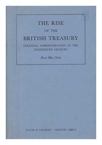 CLARK, DORA MAE - The Rise of the British Treasury; Colonial Administration in the Eighteenth Century