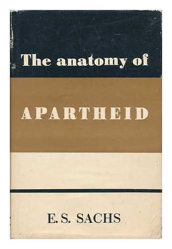 SACHS, EMIL SOLOMON - The Anatomy of Apartheid