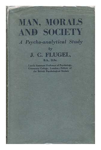 FLUGEL, JOHN CARL (1884-1955) - Man, Morals and Society; a Psycho-Analytical Study