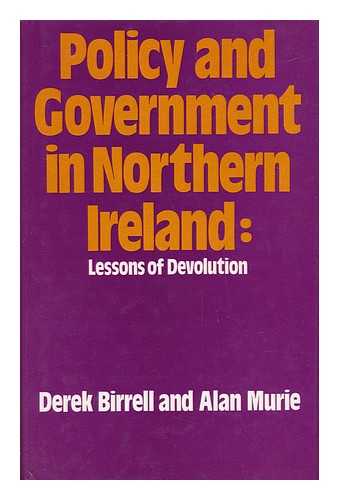 BIRRELL, DEREK - Policy and Government in Northern Ireland : Lessons of Devolution / Derek Birrell and Alan Murie