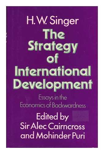 SINGER, HANS WOLFGANG (1910-2006) - The Strategy of International Development : Essays in the Economics of Backwardness / H. W. Singer ; Edited by Alec Cairncross and Mohinder Puri