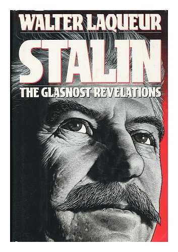 LAQUEUR, WALTER (1921-) - Stalin : the Glasnost Revelations