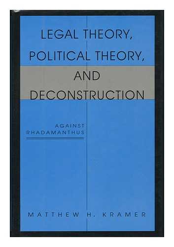 KRAMER, MATTHEW H. (1959-) - Legal Theory, Political Theory, and Deconstruction : Against Rhadamanthus