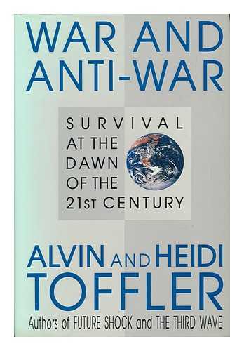 TOFFLER, ALVIN AND TOFFLER, HEIDI - War and Anti-War - Survival At the Dawn of the 21st Century