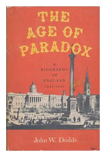 DODDS, JOHN W. - The Age of Paradox - a Biography of England 1841-1851