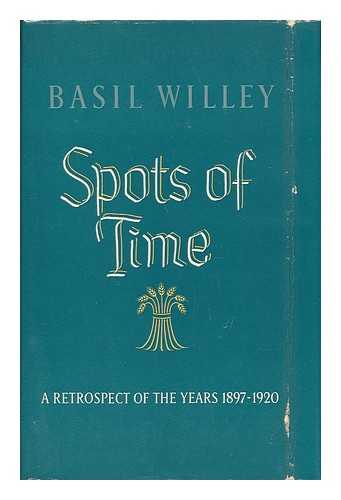 Willey, Basil - Spots of Time - a Retrospect of the Years 1897-1920