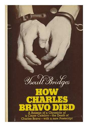 BRIDGES, YSEULT - How Charles Bravo Died - the Chronicle of a Cause Celebre