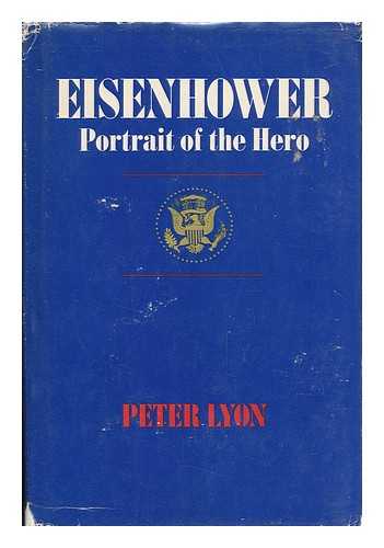 LYON, PETER - Eisenhower - Portrait of the Hero