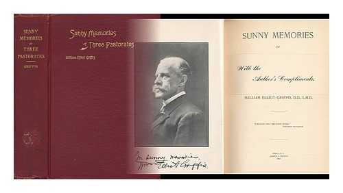 GRIFFIS, WILLIAM ELLIOT (1843-1928) - Sunny Memories of Three Pastorates, with a Selection of Sermons and Essays