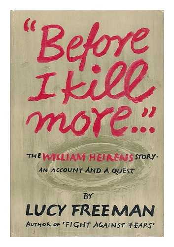 FREEMAN, LUCY - 'Before I Kill More...'. The William Heirens Story The William Heirens Story