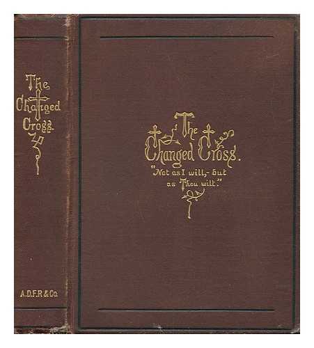 [RANDOLPH, ANSON DAVIES FITZ] (1820-1896) COMP. - The Changed Cross, and Other Religious Poems