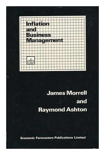 MORRELL, JAMES - Inflation and Business Management / James Morrell and Raymond Ashton