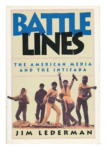 LEDERMAN, JIM - Battle Lines - the American Media and the Intifada