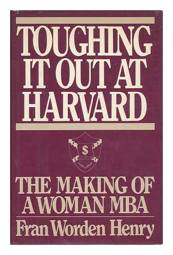 HENRY, FRAN WORDEN - Toughing it out At Harvard : the Making of a Woman MBA