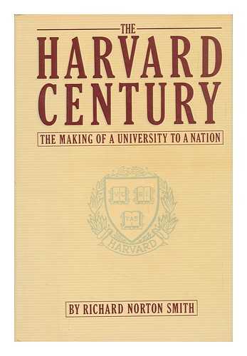 Smith, Richard Norton (1953-) - The Harvard Century : the Making of a University to a Nation