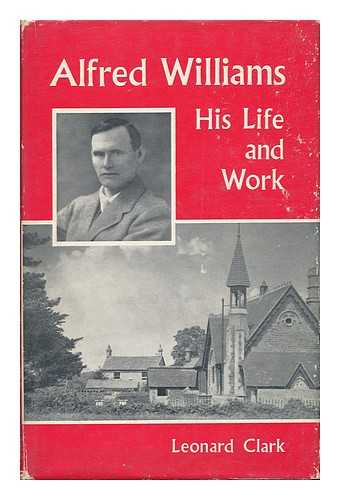 CLARK, LEONARD - Alfred Williams: His Life and Work