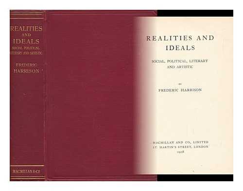 HARRISON, FREDERIC (1831-1923) - Realities and Ideals; Social, Political, Literary and Artistic