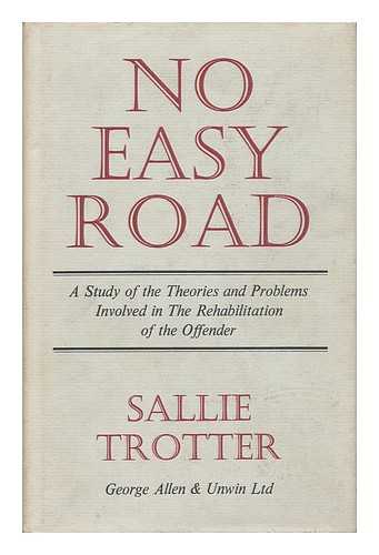 TROTTER, SALLIE - No Easy Road: a Study of the Theories and Problems Involved in the Rehabilitation of the Offender