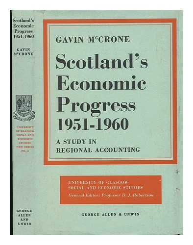 MCCRONE, GAVIN - Scotland's Economic Progress, 1951-1960; a Study in Regional Accounting
