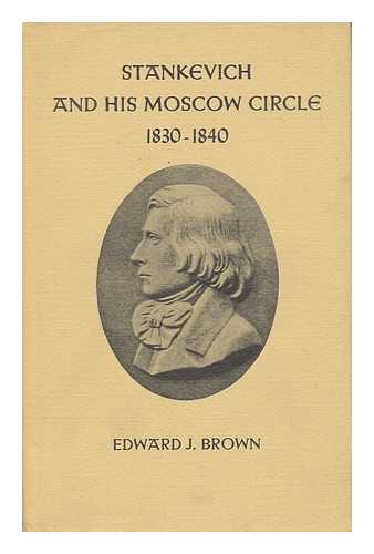 BROWN, EDWARD JAMES (1909-) - Stankevich and His Moscow Circle, 1830-1840