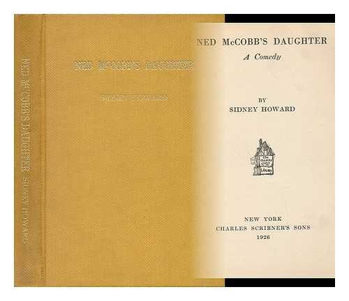 HOWARD, SIDNEY COE (1891-1939) - Ned McCobb's Daughter; a Comedy