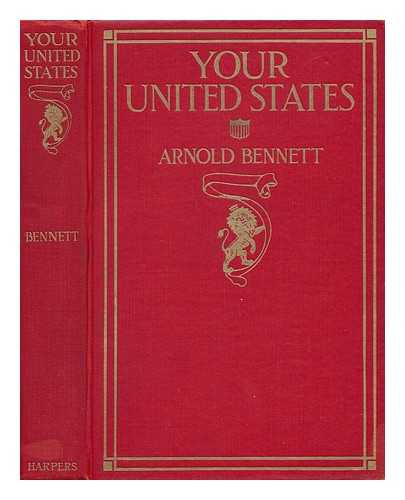 BENNETT, ARNOLD - Your United States - Impressions of a First Visit