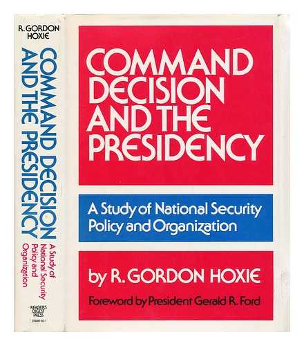 HOXIE, R. GORDON - Command Decision and the Presidency - a Study in National Security Policy and Organization