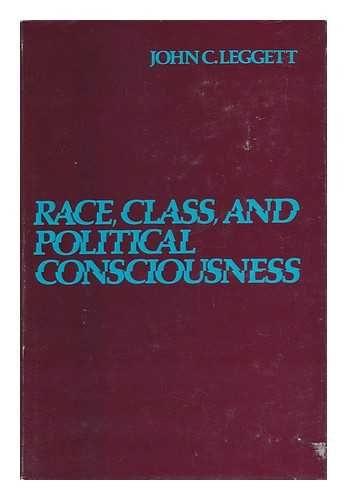 LEGGETT, JOHN C. - Race, Class, and Political Conciousness