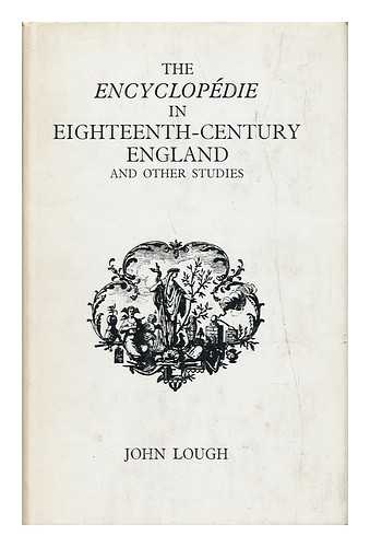 LOUGH, JOHN - The 'encyclopedie' in Eighteenth Century England, and Other Studies