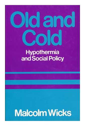 WICKS, MALCOLM - Old and Cold : Hypothermia and Social Policy