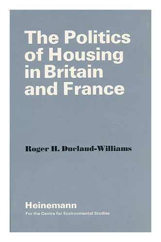 DUCLAUD-WILLIAMS, ROGER H. - The Politics of Housing in Britain and France