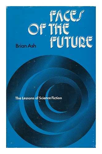 ASH, BRIAN - Faces of the Future : the Lessons of Science Fiction