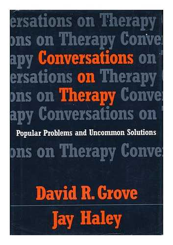 GROVE, DAVID R. HALEY, JAY - Conversations on Therapy - Popular Problems and Uncommon Solutions