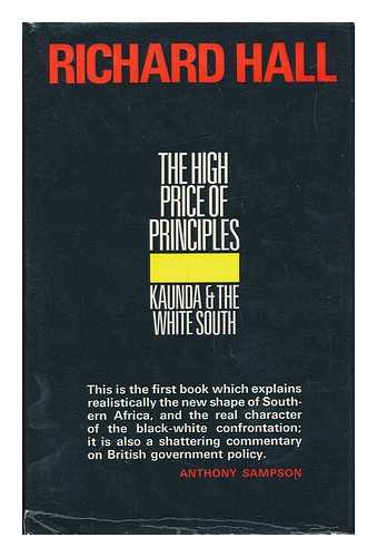 HALL, RICHARD SEYMOUR (1925-) - The High Price of Principles: Kaunda and the White South