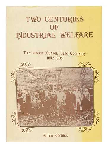 RAISTRICK, ARTHUR - Two Centuries of Industrial Warfare - the London (Quaker) Lead Company 1692-1905