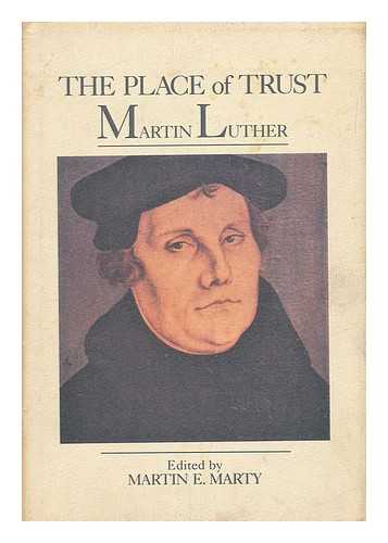 MARTY, MARTIN E. - The Place of Trust - Martin Luther, on the Sermon on the Mount