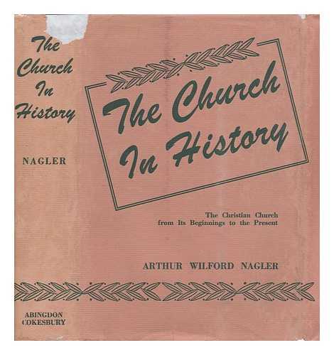 NAGLER, ARTHUR WILFORD - The Church in History