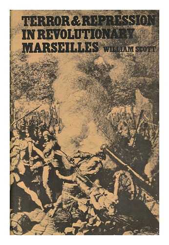 SCOTT, WILLIAM (1940-) - Terror and Repression in Revolutionary Marseilles