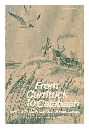 PILKEY, J. ORRIN H. NEAL, WILLIAM J. - From Currituck to Calabash: Living with North Carolina's Barrier Islands