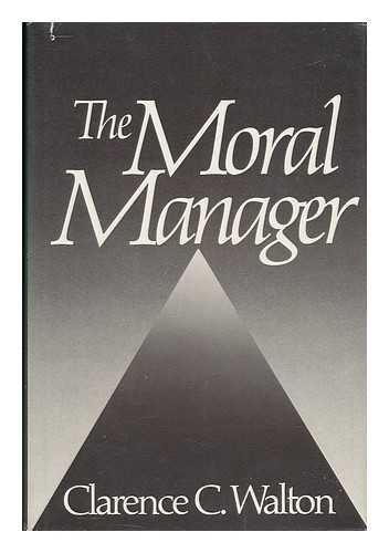WALTON, CLARENCE C. - The Moral Manager