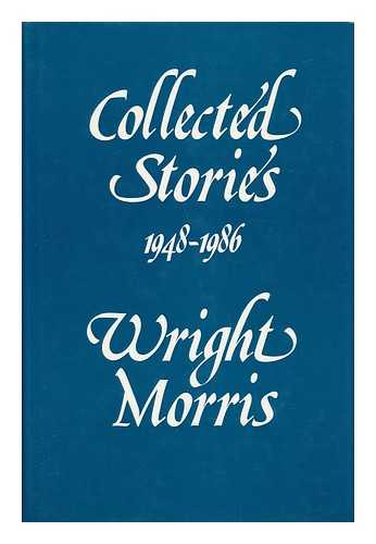 MORRIS, WRIGHT - Collected Stories 1948-1986