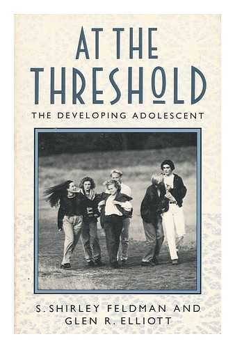 FELDMAN, S. SHIRLEY. ELLIOTT, GLEN R. - At the Threshold - the Developing Adolescent