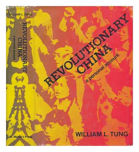 TUNG, WILLIAM L. (1907-) - Revolutionary China; a Personal Account, 1926-1949