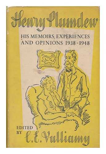 VULLIAMY, COLWYN EDWARD (1886-) - Henry Plumdew: His Memoirs, Experiences, & Opinions, 1938-1948